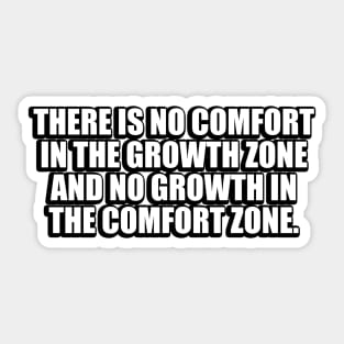 There is no comfort in the growth zone Sticker